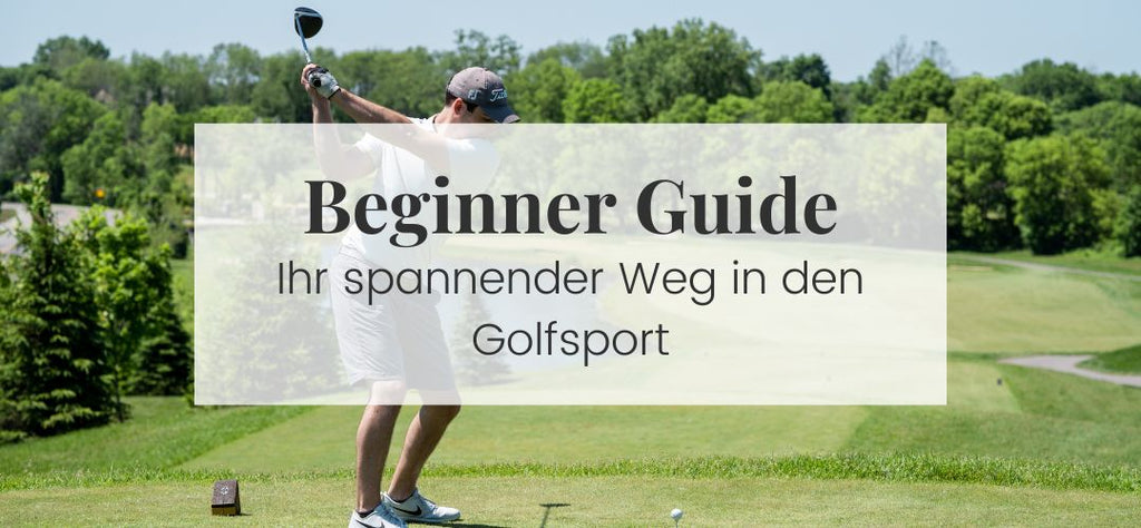 Ihr Ultimativer Beginner Guide für den Start in den Golfsport